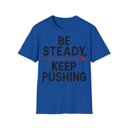Be Steady Keep Pushing - One Sided Print - Softstyle T-Shirt