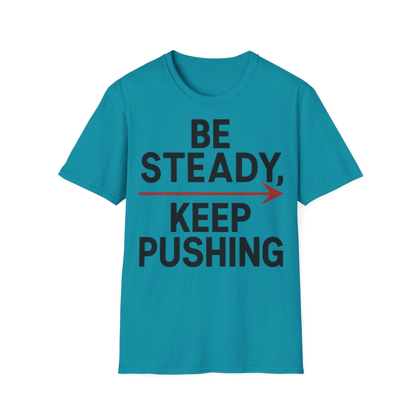 Be Steady Keep Pushing - One Sided Print - Softstyle T-Shirt